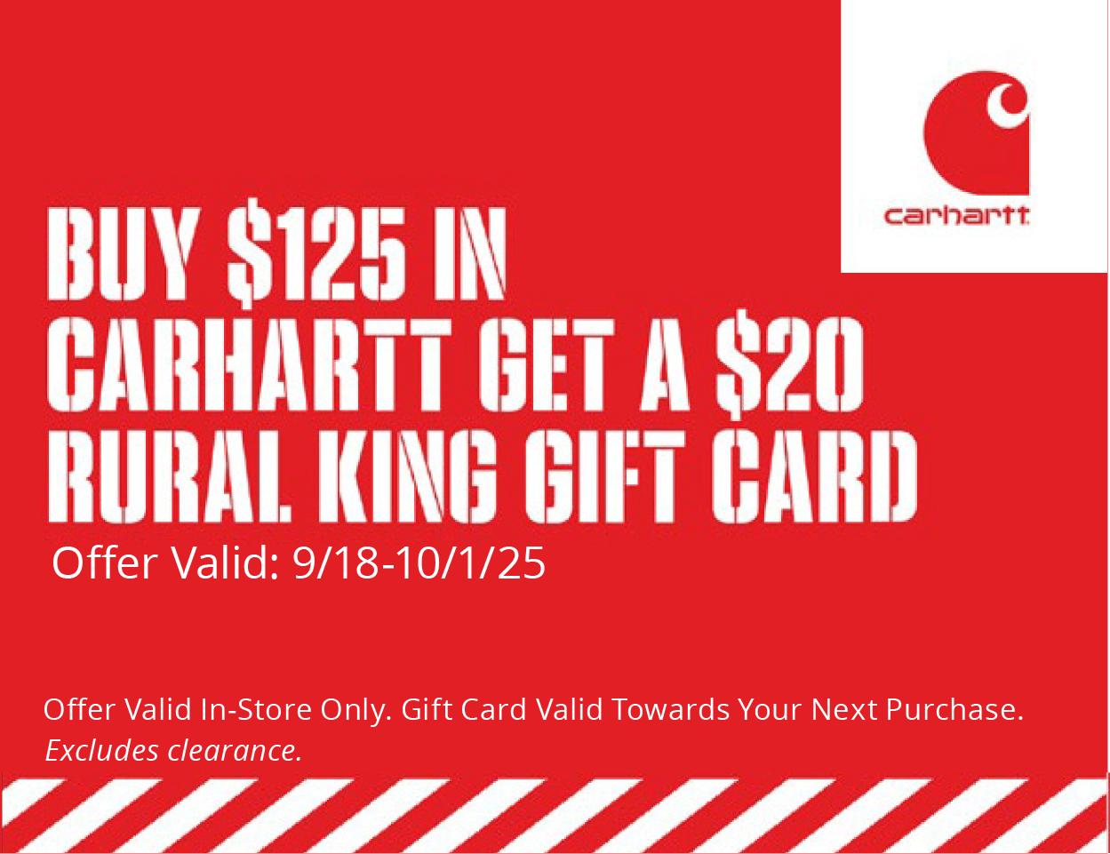 Buy $125 In Carhartt Get a $20 Rural King Gift Card Offer Valid In-Store Only. Gift Card Valid Towards Your Next Purchase. Excludes clearance.