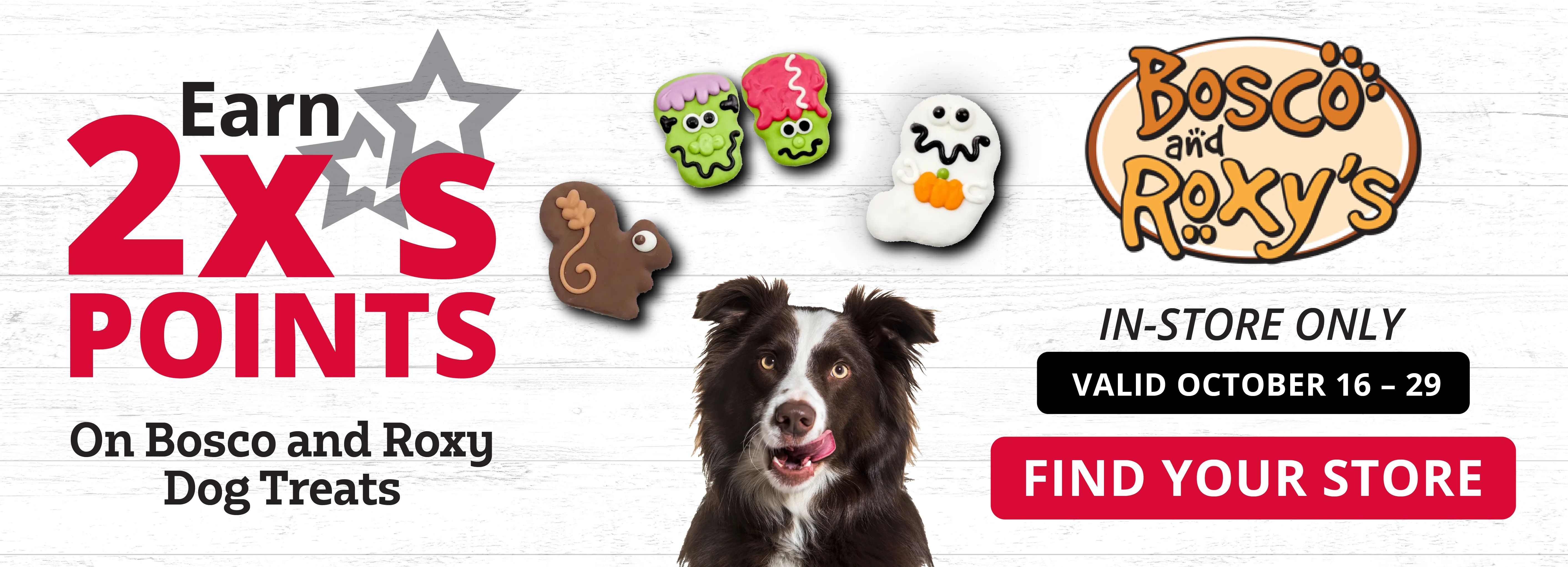 Earn 2x Points on Bosco and Roxy Dog Treats In-Store Only
