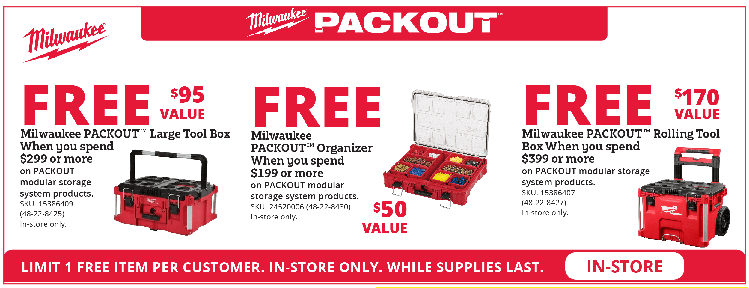 Milwaukee packouts. Limit 1 Free item per customer. In-Store only. While supplies last.