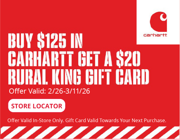 Buy $125 in Carhartt Get $20 in Rural King Gift Card Offer valid in-store only. Gift card valid towards your next purchase. Offer valid 2/26-3/11, 2026