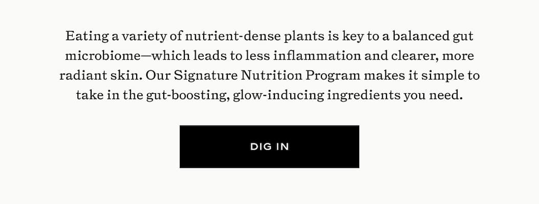 Eating a variety of nutrient-dense plants is key to a balanced guy microbiome-which leads to less inflammation and clearer, more radiant skin.