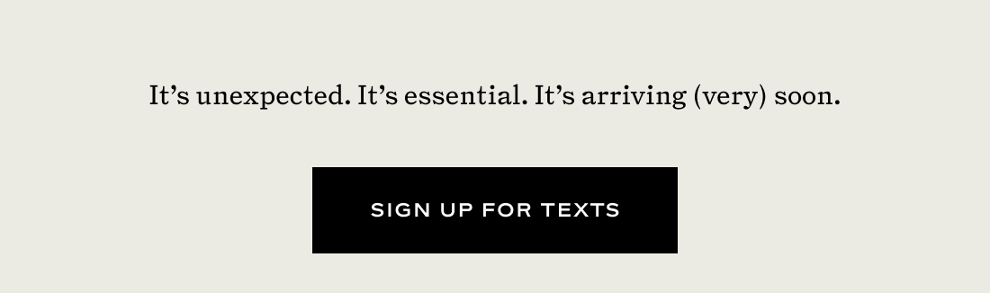 It's unexpected. It's essential. It's arriving (very) soon. 