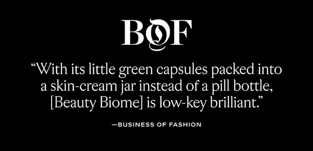 "With its little green capsules packed into a skin-cream jar instead of a pill bottle, (Beauty Biome) is low-key brilliant." 