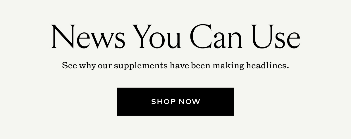 See why our supplements have been making headlines