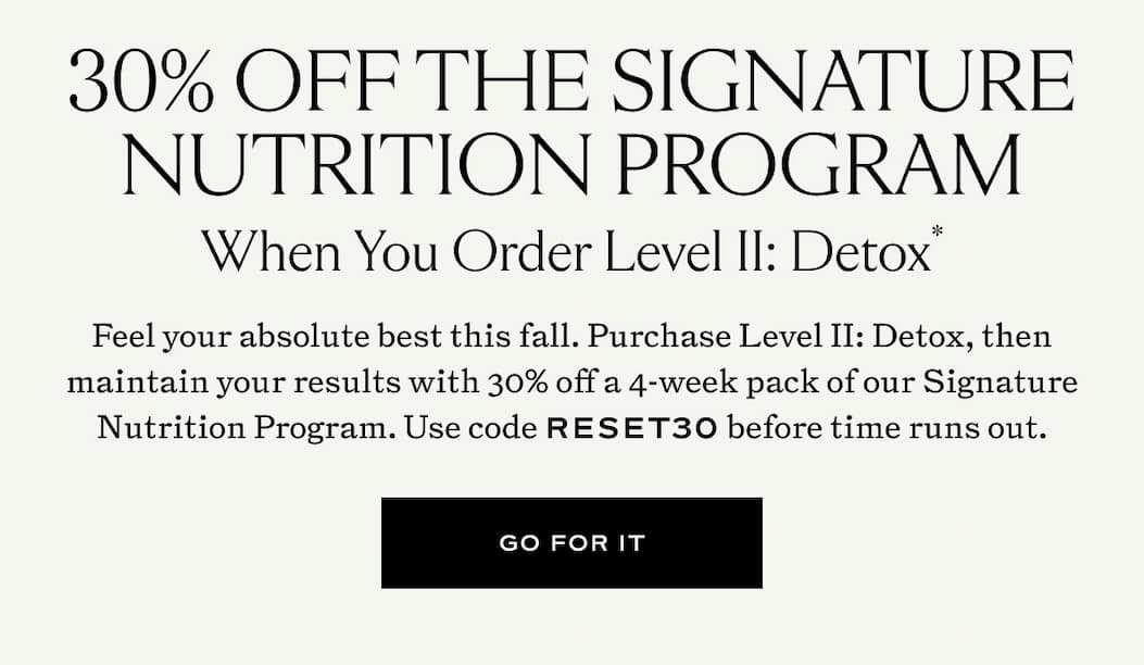 30% off The Signature Nutrition Program When You Order Level II: Detox with code RESET30