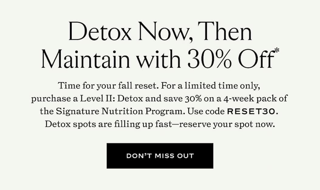 30% off The Signature Nutrition Program When You Order Level II: Detox with code RESET30