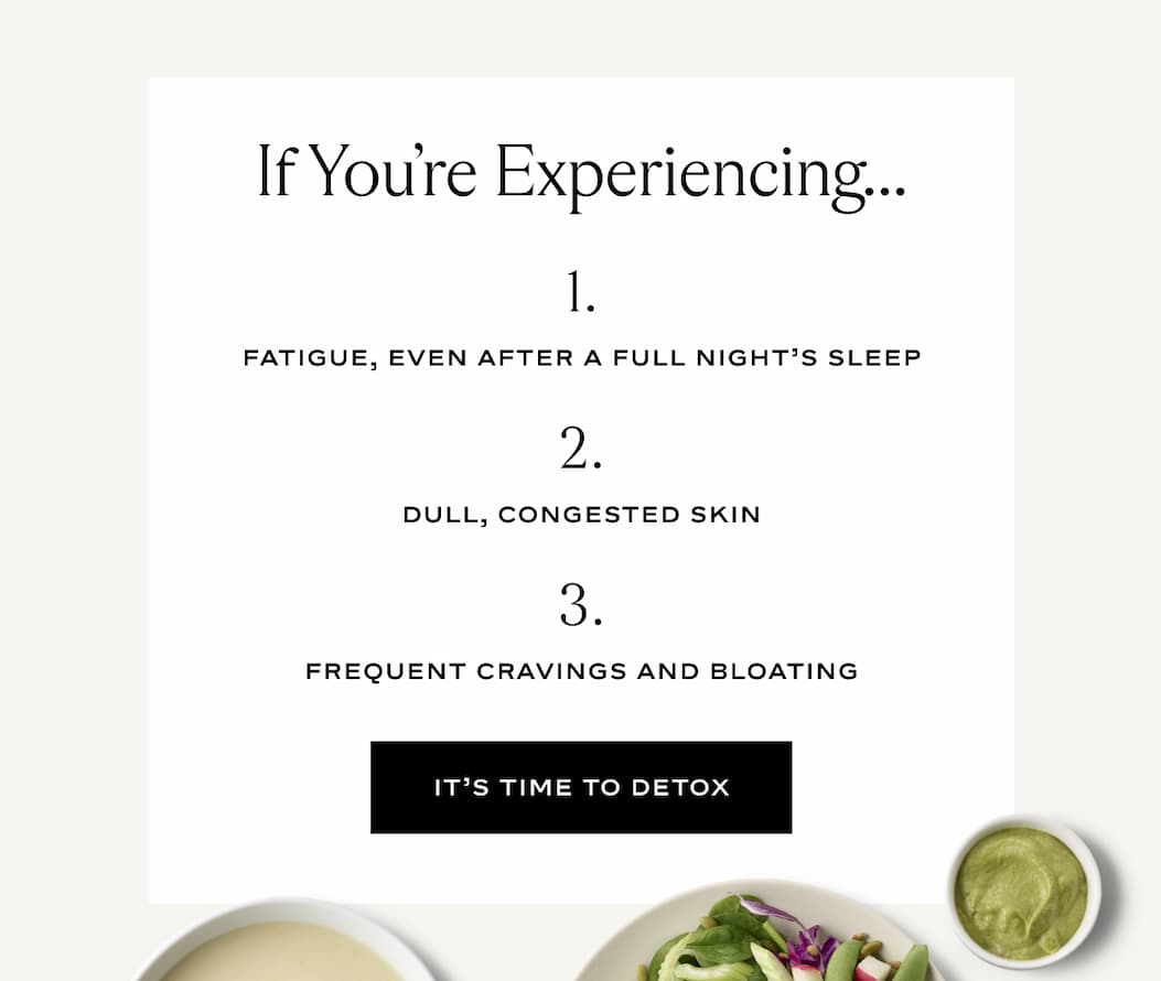 If you're experiencing 1. fatigue, even after a full night's sleep 2. dull, congested skin 3. frequent cravings and bloating
