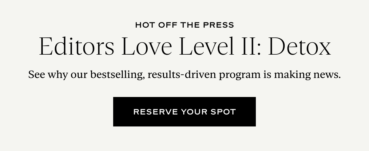 Hot Off The Press: Editors Love Level II: Detox