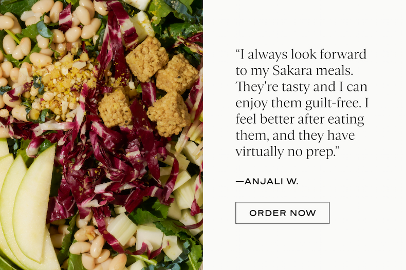 “I always look forward to my Sakara meals. They're tasty and I can enjoy them guilt-free. I feel better after eating them, and they have virtually no prep.” - Anjali W.