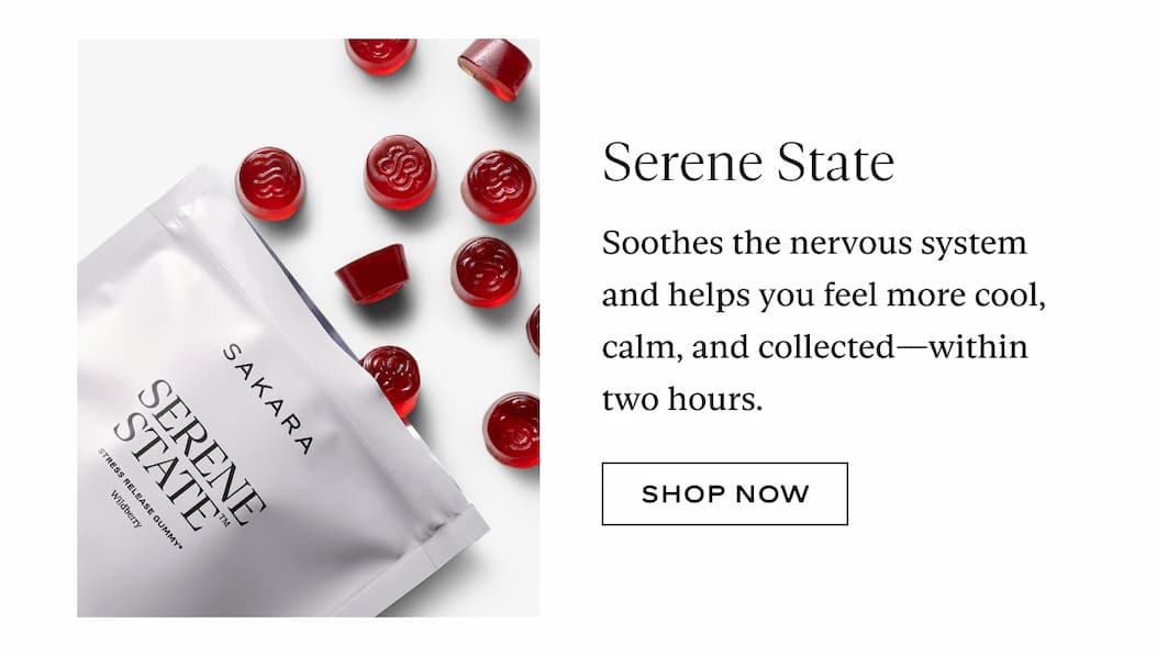 Serene State: Soothes the nervous system and helps you feel more cool, calm, and collected—within two hours.