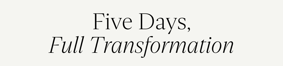 Five Days Full Transformation