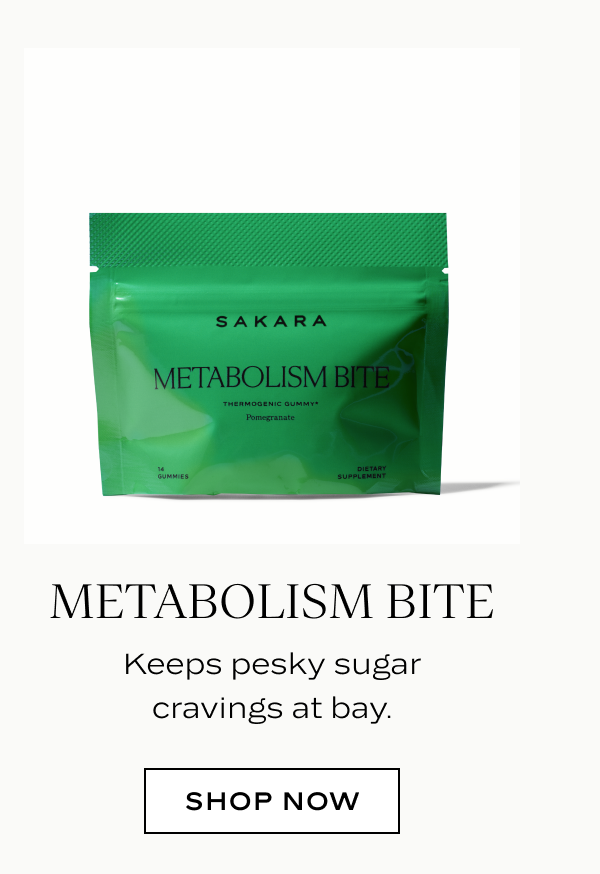 Metabolism Bite: Keeps pesky sugar cravings at bay.