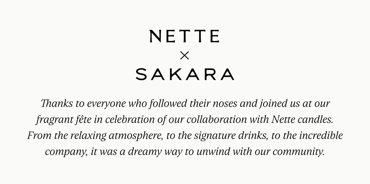 Nette x Sakara: Create the same serenity in your own home. You can find the Serene State candle, a soothing blend of black cherry, jasmine, and wild mint, in our Holiday Shop.