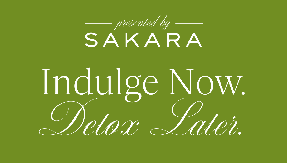 Presented by Sakara: Indulge Now. Detox Later.