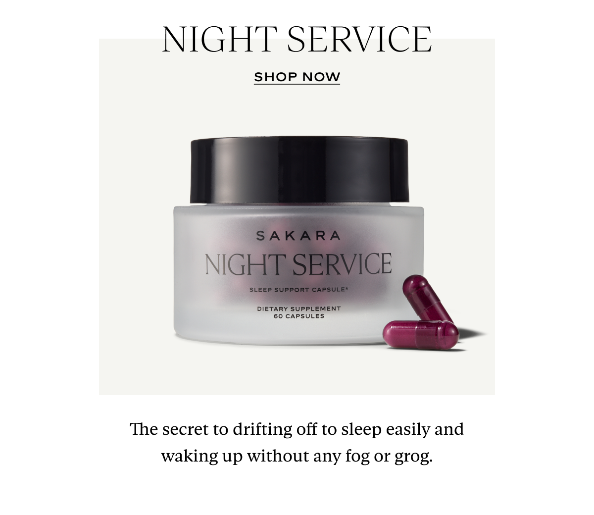 Night Service: The secret to drifting off to sleep easily and waking up without any fog or grog.