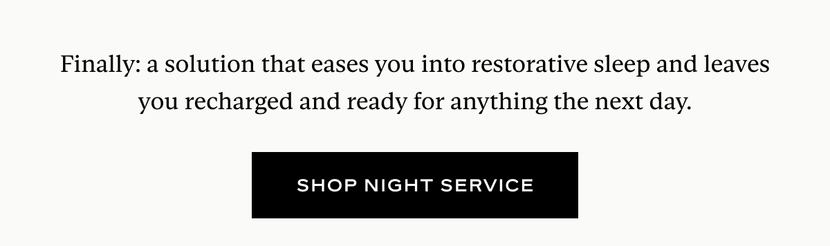 Finally: a solution that eases you into restorative sleep and leaves you recharged and ready for anything the next day.