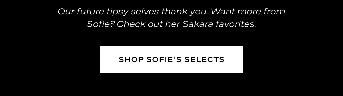 Our future tipsy selves thank you. Want more from Sofie? Check out her Sakara favorites.
