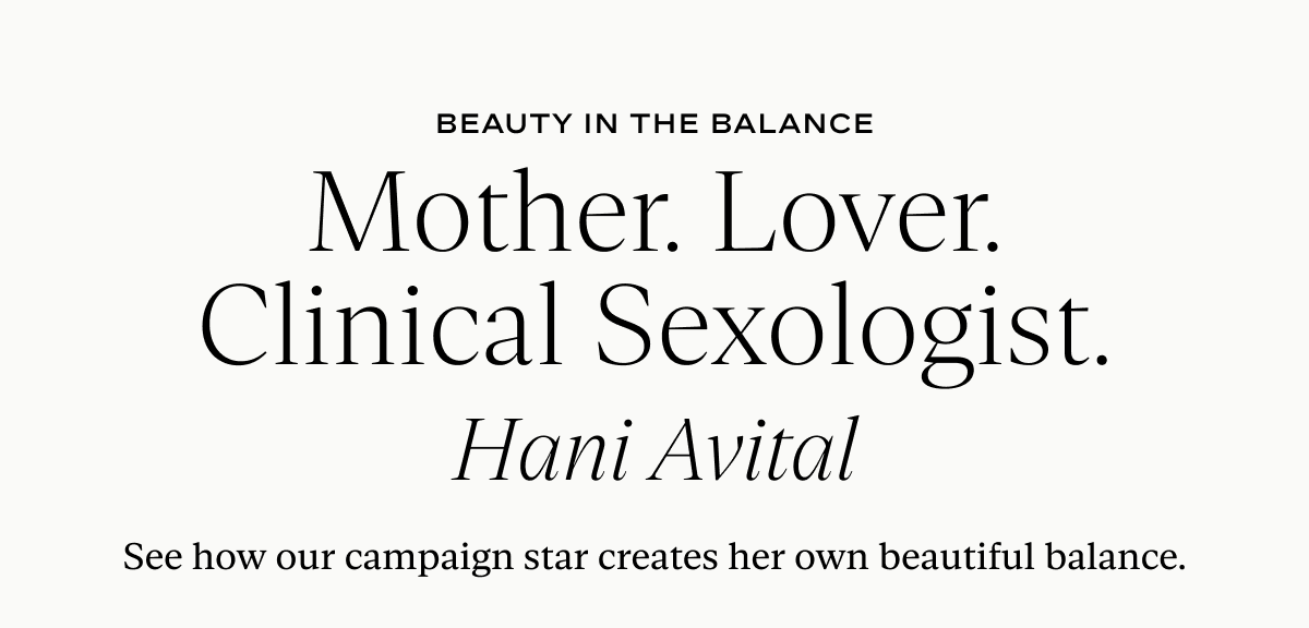 Hani Avital: See how our campaign star creates her own beautiful balance.