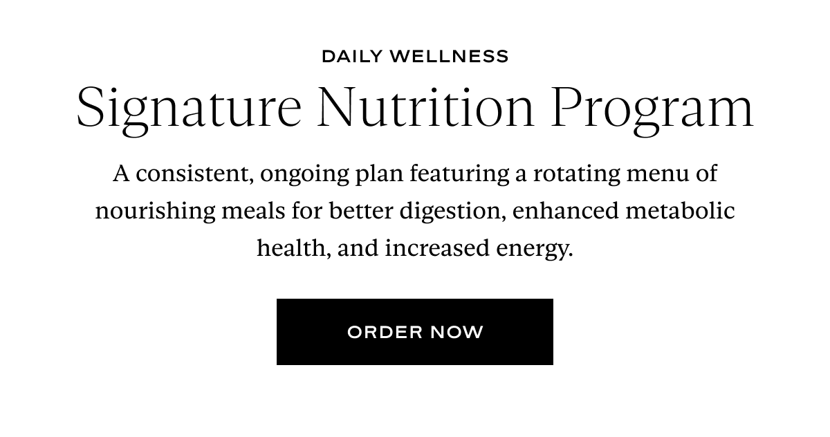 Signature Nutrition Program: A consistent, ongoing plan featuring a rotating menu of nourishing meals for better digestion, enhanced metabolic health, and increased energy.