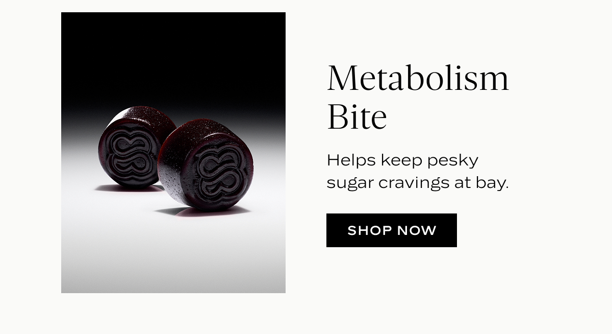 Metabolism Bite: Helps keep pesky sugar cravings at bay. 