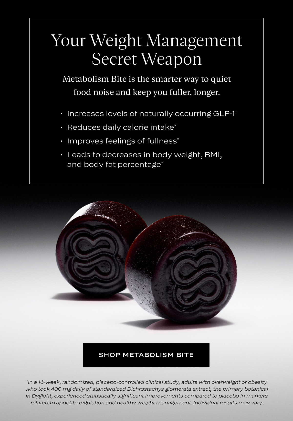 Metabolism Bite is the smarter way to quiet food noise and keep you fuller, longer.