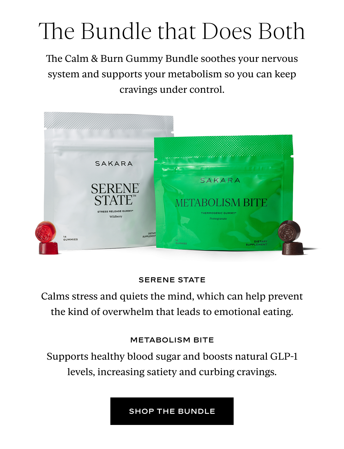 The Bundle that Does Both: The Calm & Burn Gummy Bundle soothes your nervous system and supports your metabolism so you can keep cravings under control.