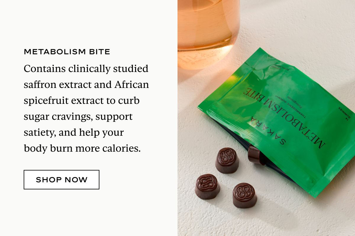 Metabolism Bite: Contains clinically studied saffron extract and African spicefruit extract to curb sugar cravings, support satiety, and help your body burn more calories.