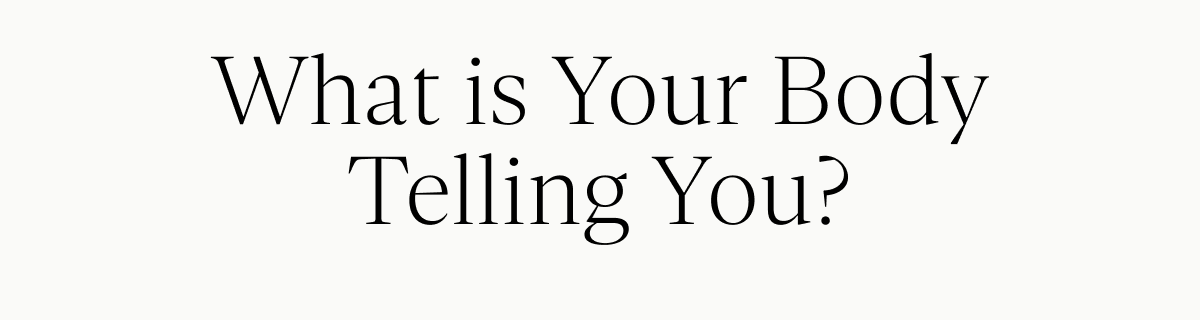 What is Your Body Telling You?