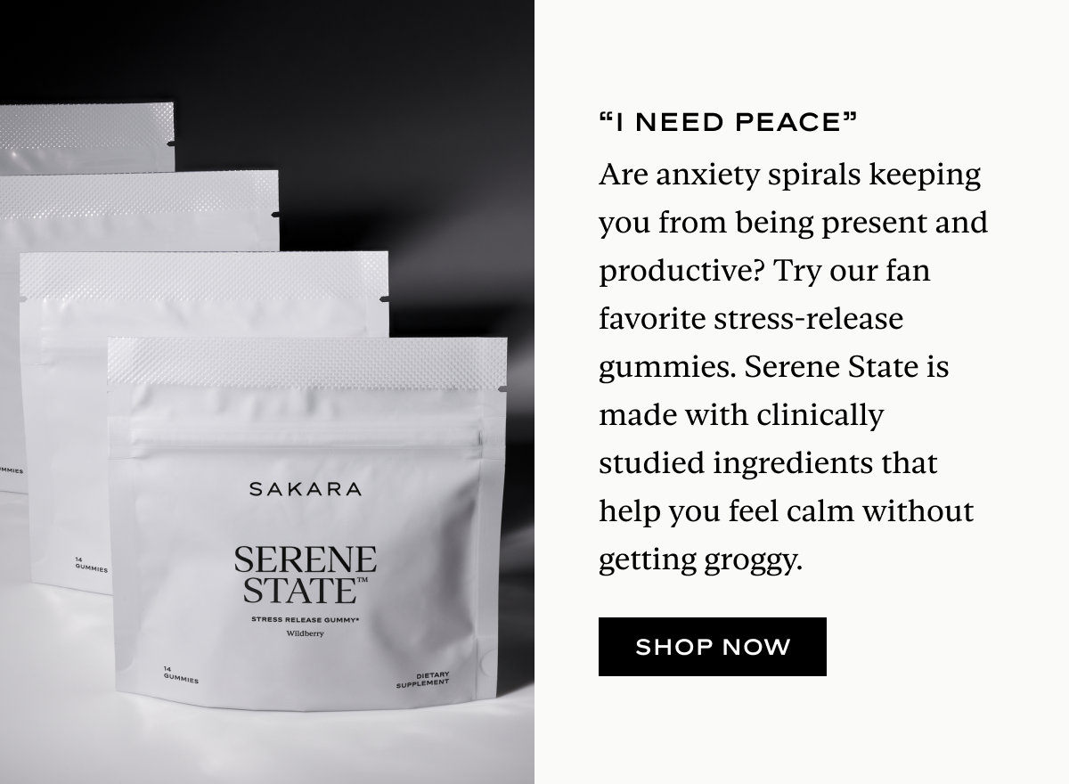 Are anxiety spirals keeping you from being present and productive? Try our fan favorite stress-release gummies. Serene State is made with clinically studied ingredients that help you feel calm without getting groggy.