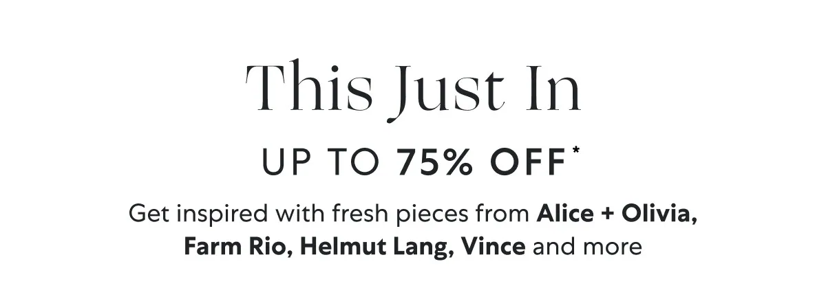 Up to 75% OFF arrivals we know you’ll love