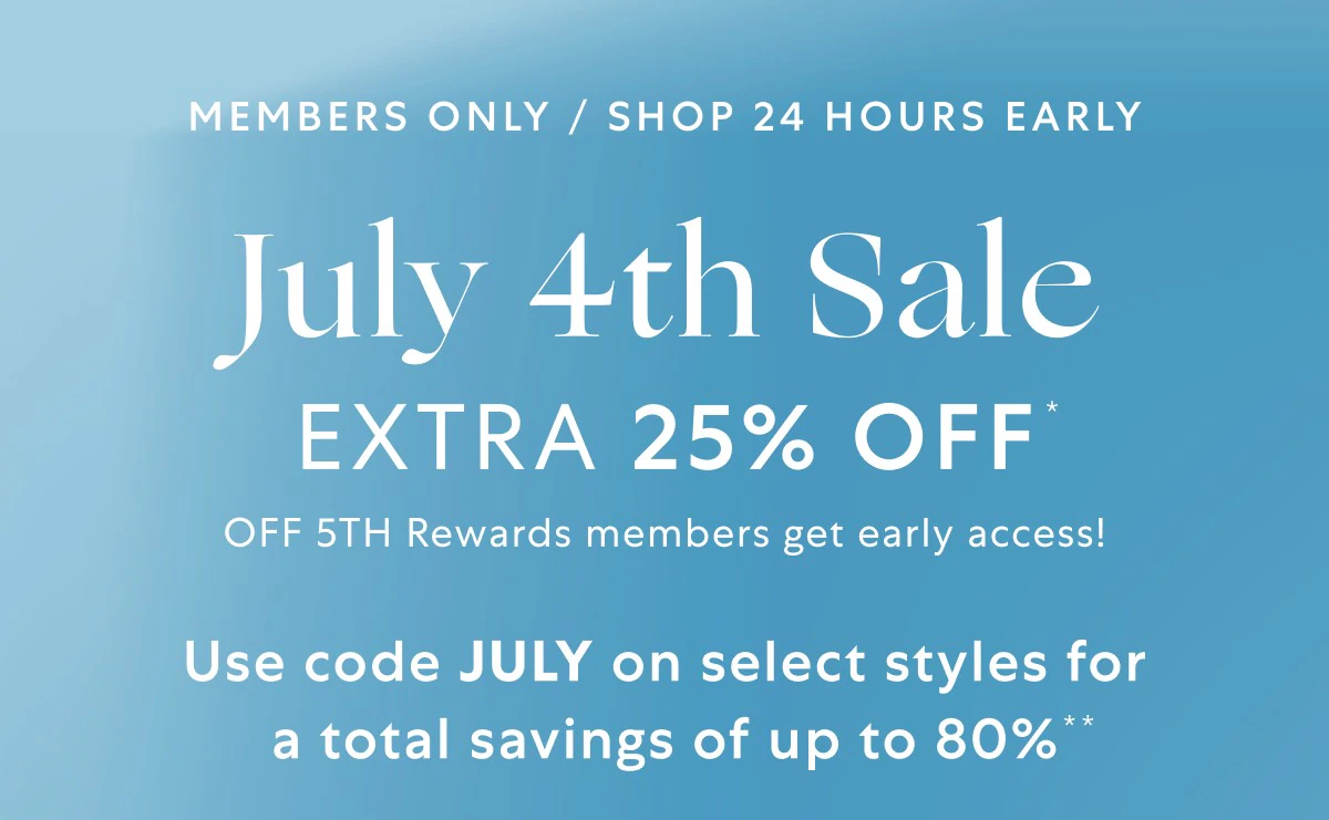 Members shop early! Extra 25% OFF