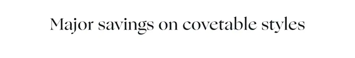 Major savings on covetable styles