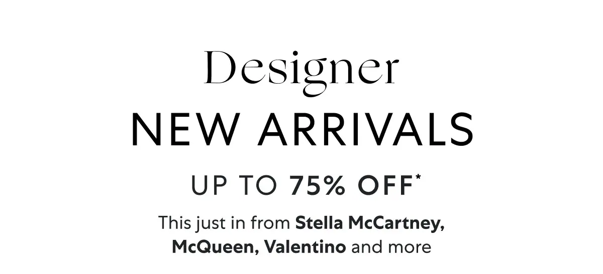Designer new arrivals up to 75% OFF