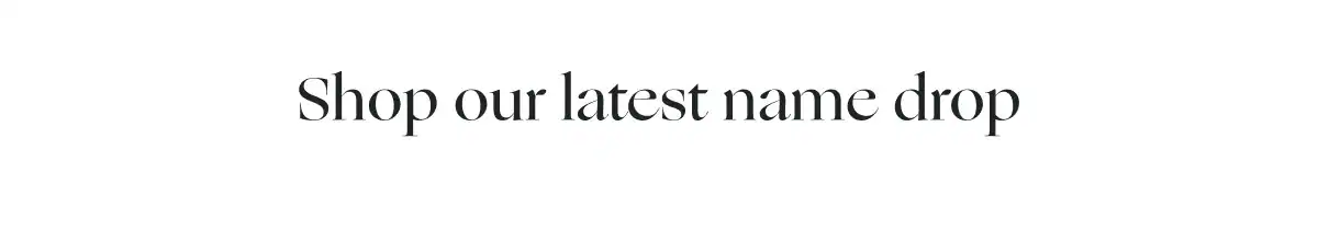 Shop our latest name drop