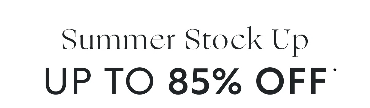 Limited time: Up to 85% OFF summer standouts
