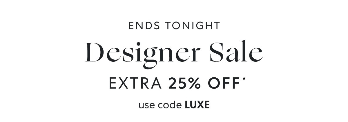 Hours left for Designer Sale! Extra 25% OFF