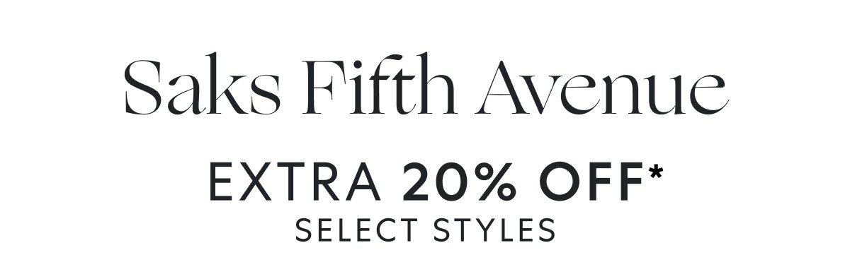 Limited time! Up to an EXTRA 25% OFF Saks Fifth Avenue
