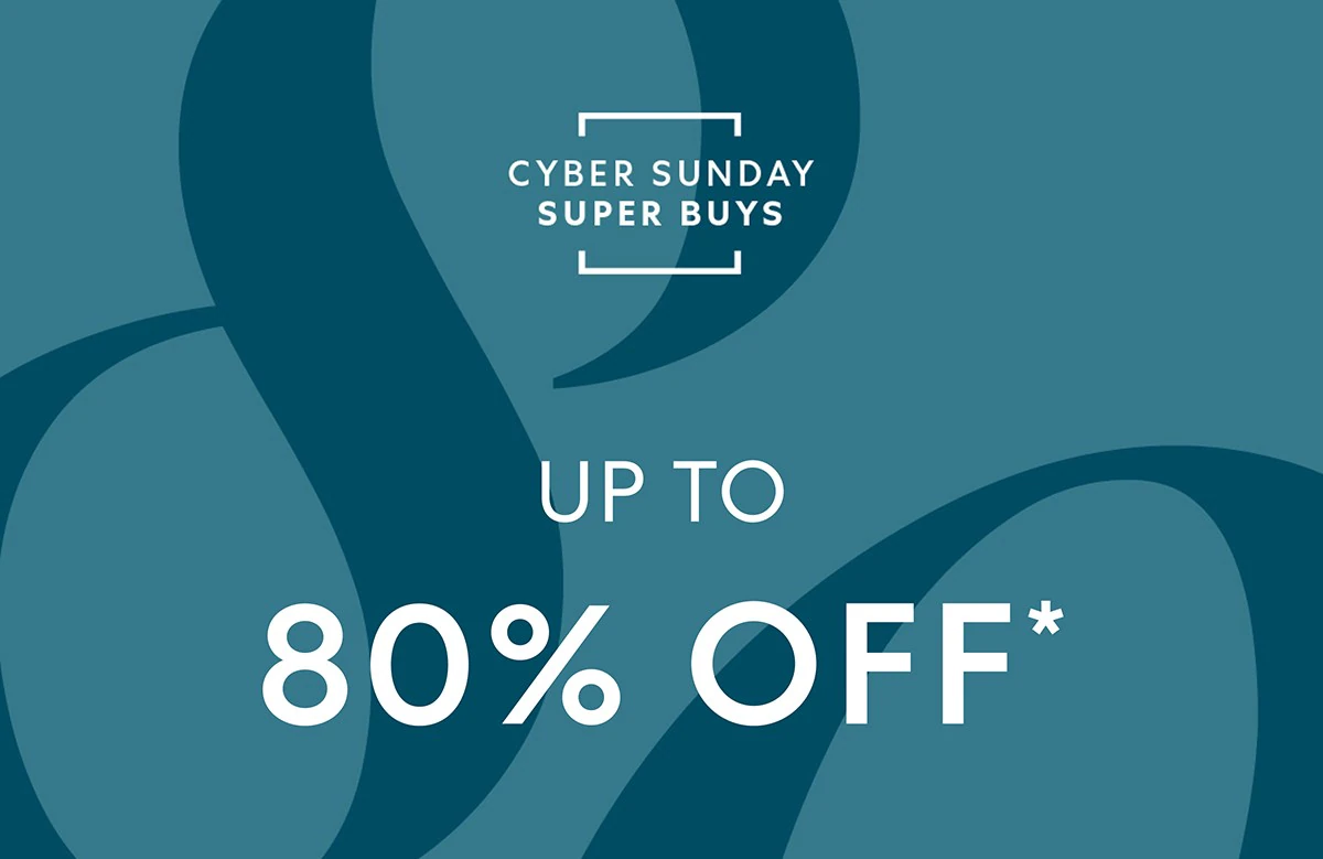 Cyber Sunday Super Buys = Up to 80% OFF