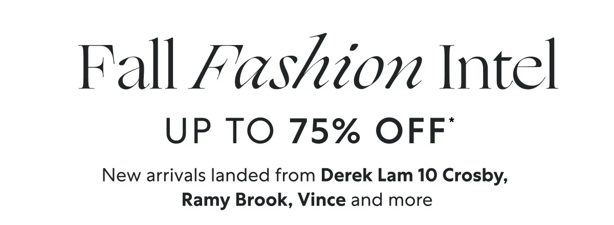 Fall Fashion Intel - UP TO 75% OFF*