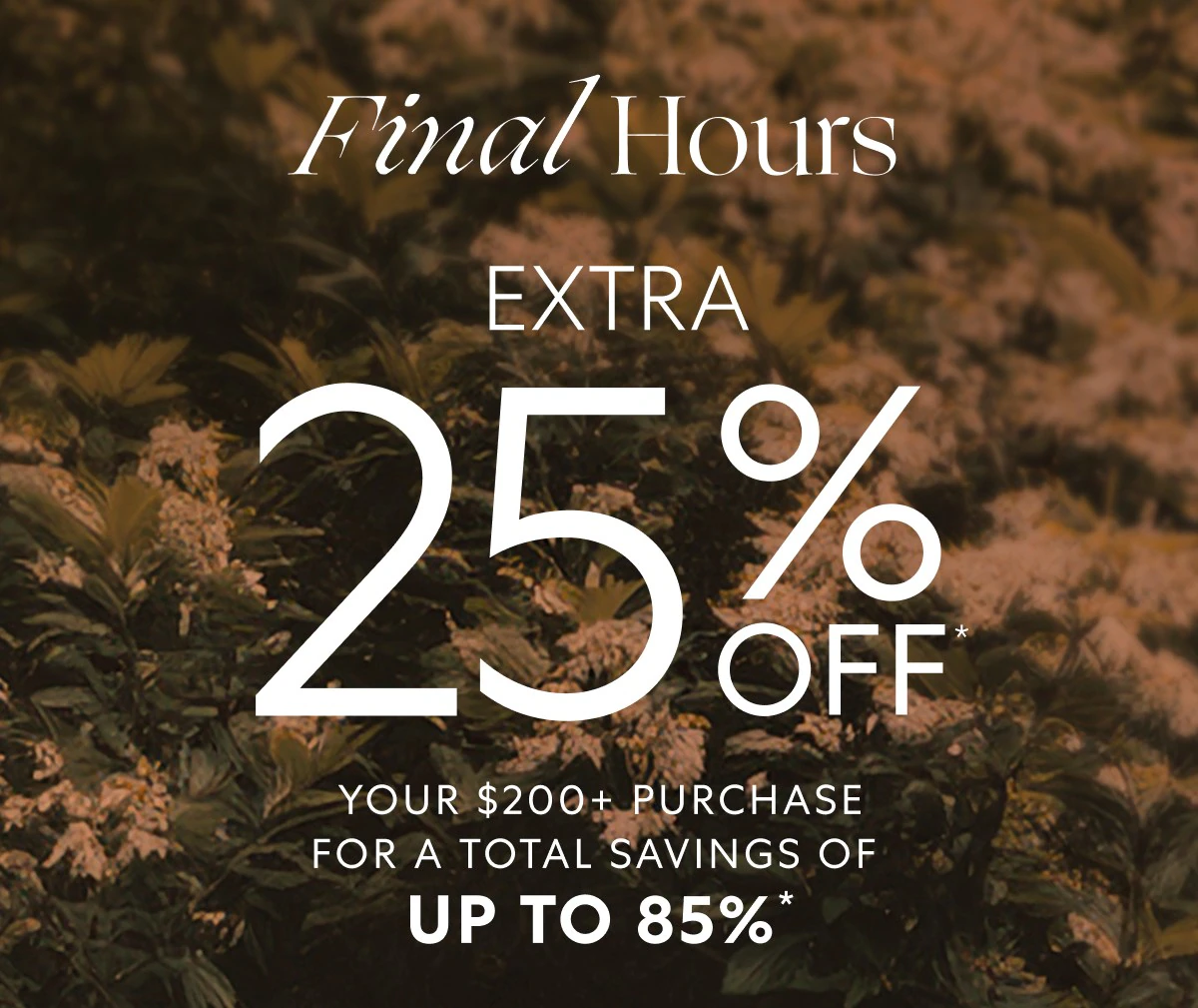 FINAL CALL: 25% OFF (almost) everything