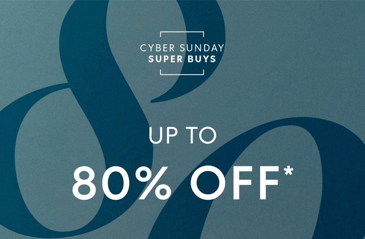 Cyber Sunday = Up to 80% OFF