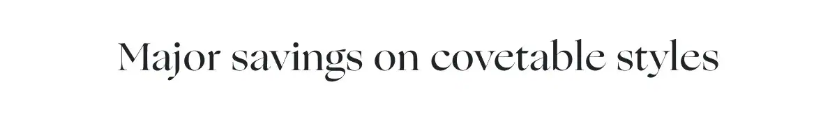 Major savings on covetable styles