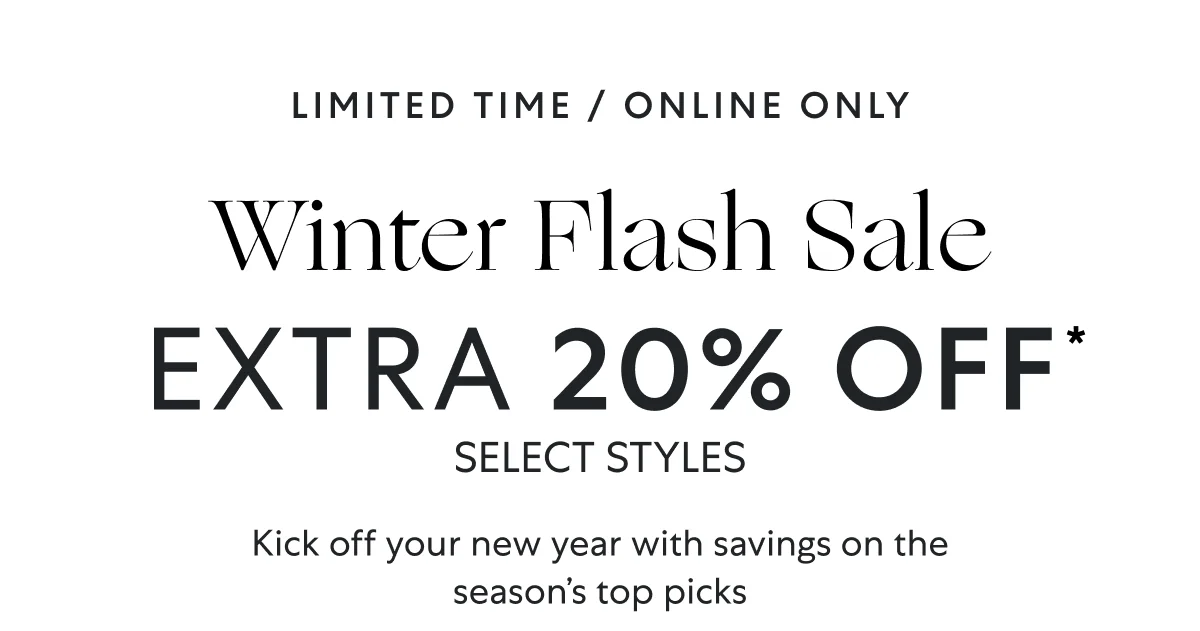 Extra 20% OFF ends tomorrow! Winter Flash Sale