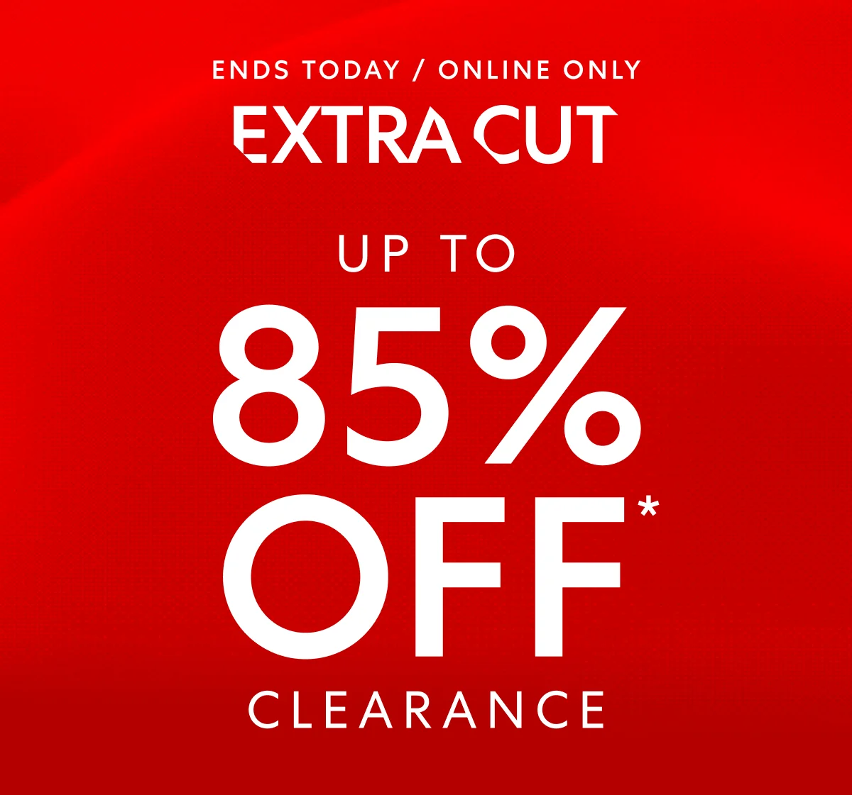 LAST DAY for up to 85% OFF clearance