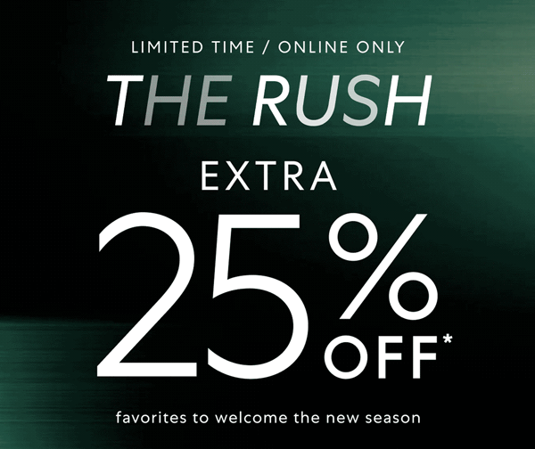 Shop ASAP! Extra 25% OFF your new-season refresh