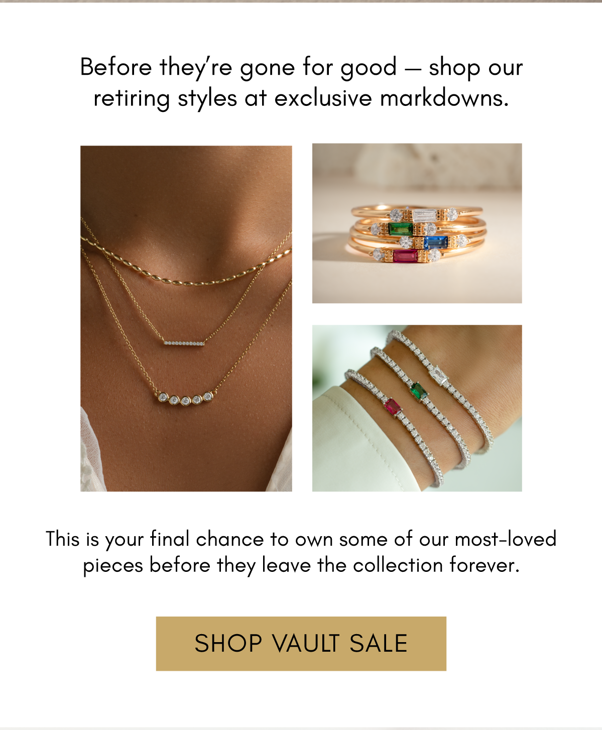 This is your final chance to own some of our most-loved pieces before they leave the collection forever. [SHOP VAULT SALE]