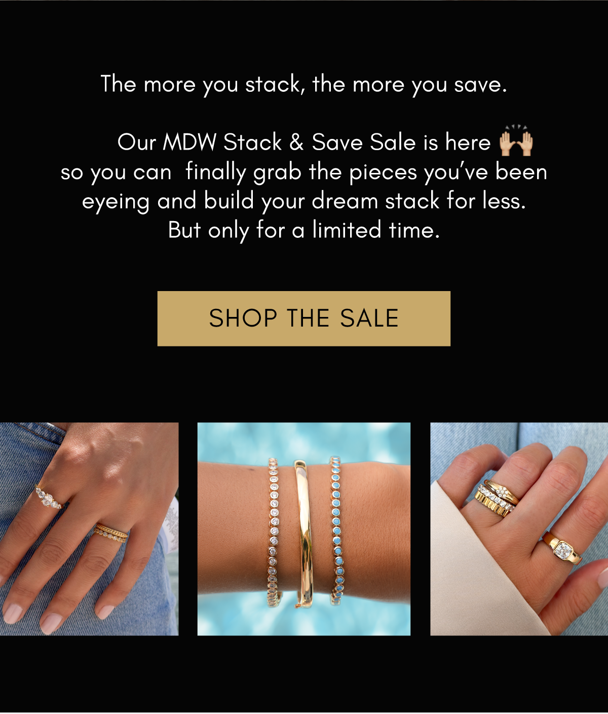 The more you stack, the more you save.  Our MDW Stack & Save Sale is here 🙌🏼 so you can finally grab the pieces you’ve been eyeing and build your dream stack for less. But only for a limited time.  [SHOP THE SALE]