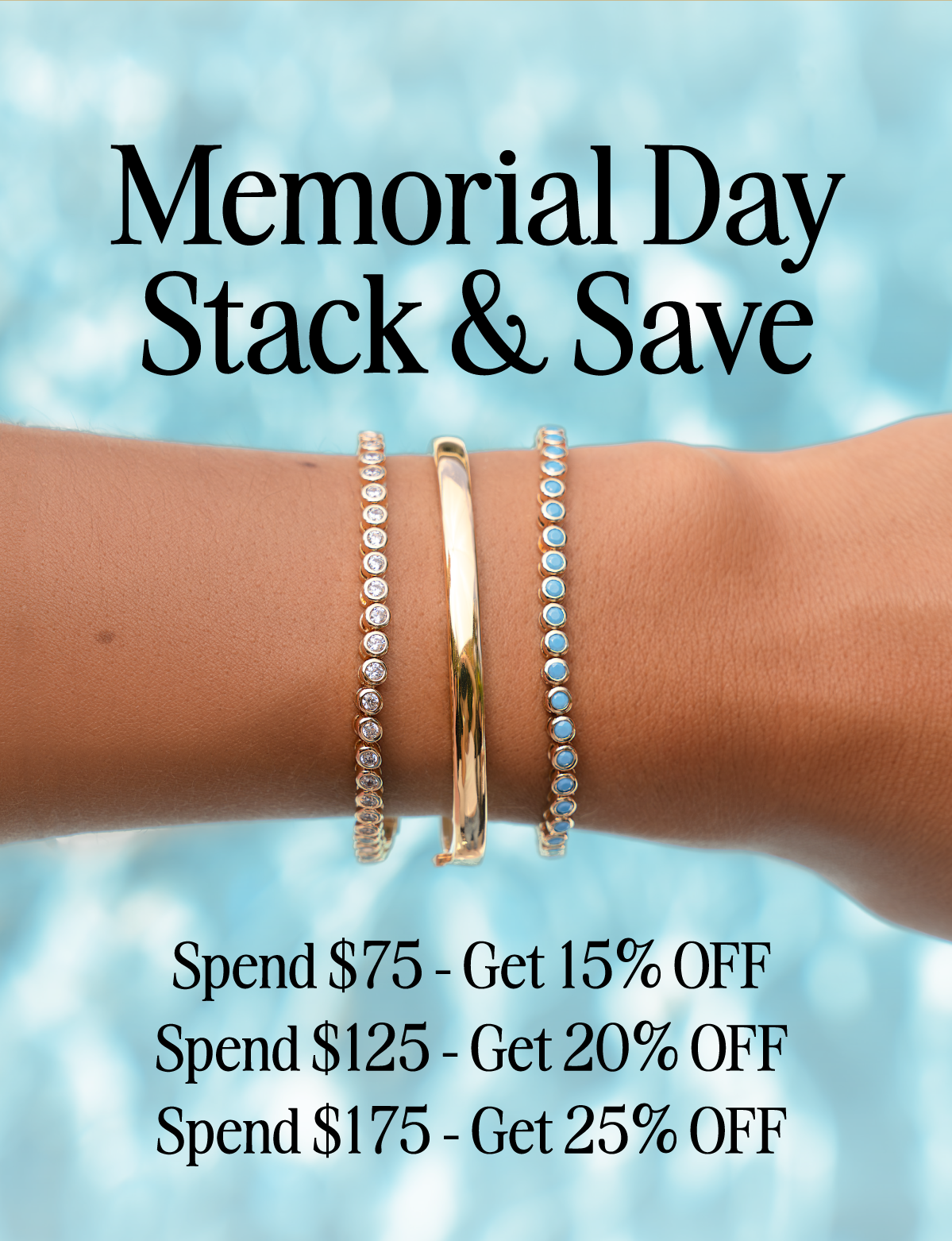 Memorial Day Stack & Save Spend $75 - Get 15% OFF Spend $125 - Get 20% OFF Spend $175 - Get 25% OFF
