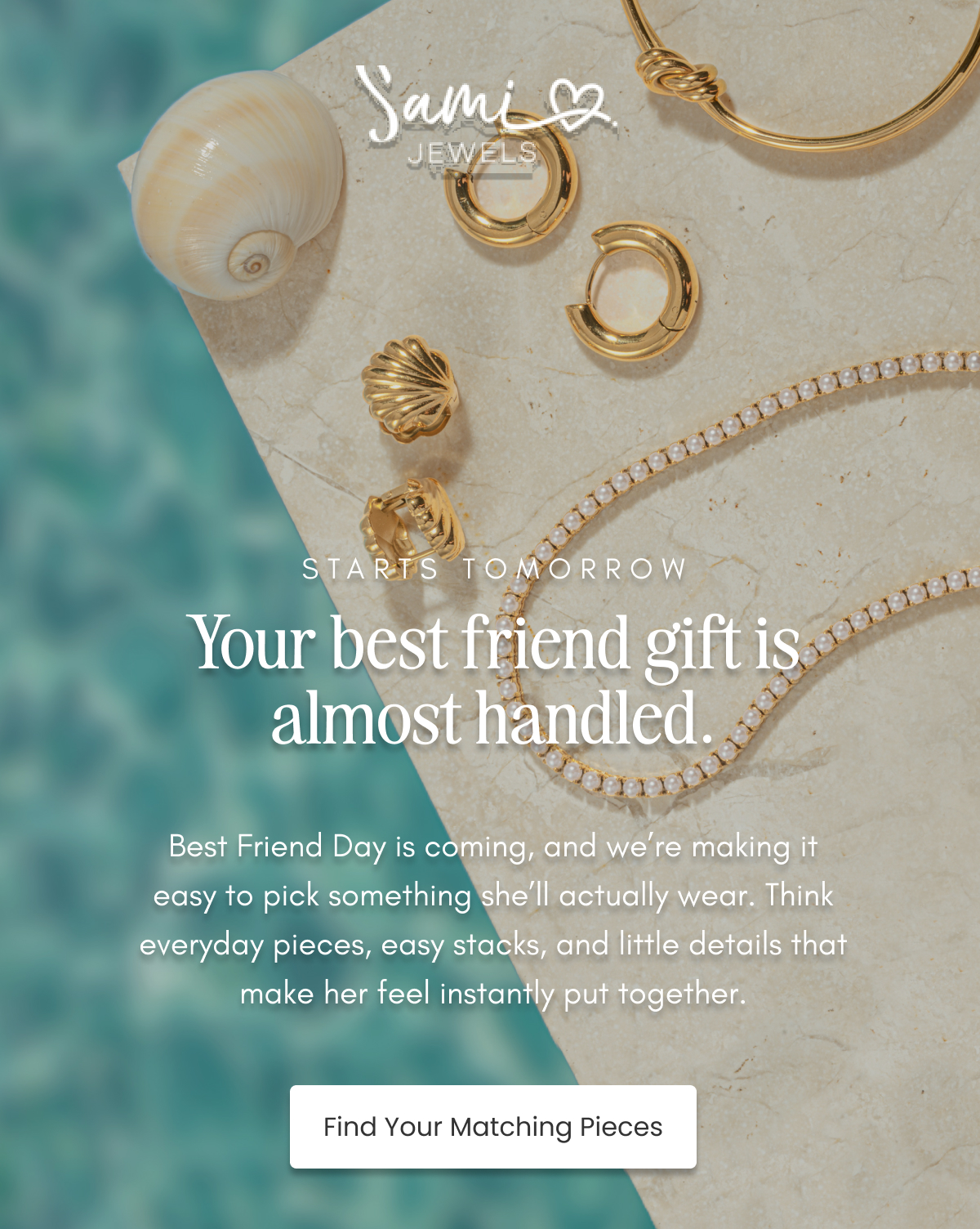 Sami Jewels. Starts tomorrow: Your best friend gift is almost handled. Best Friend Day is coming, with everyday pieces, easy stacks, and little details that make her feel instantly put together. Button: Find Your Matching Pieces.