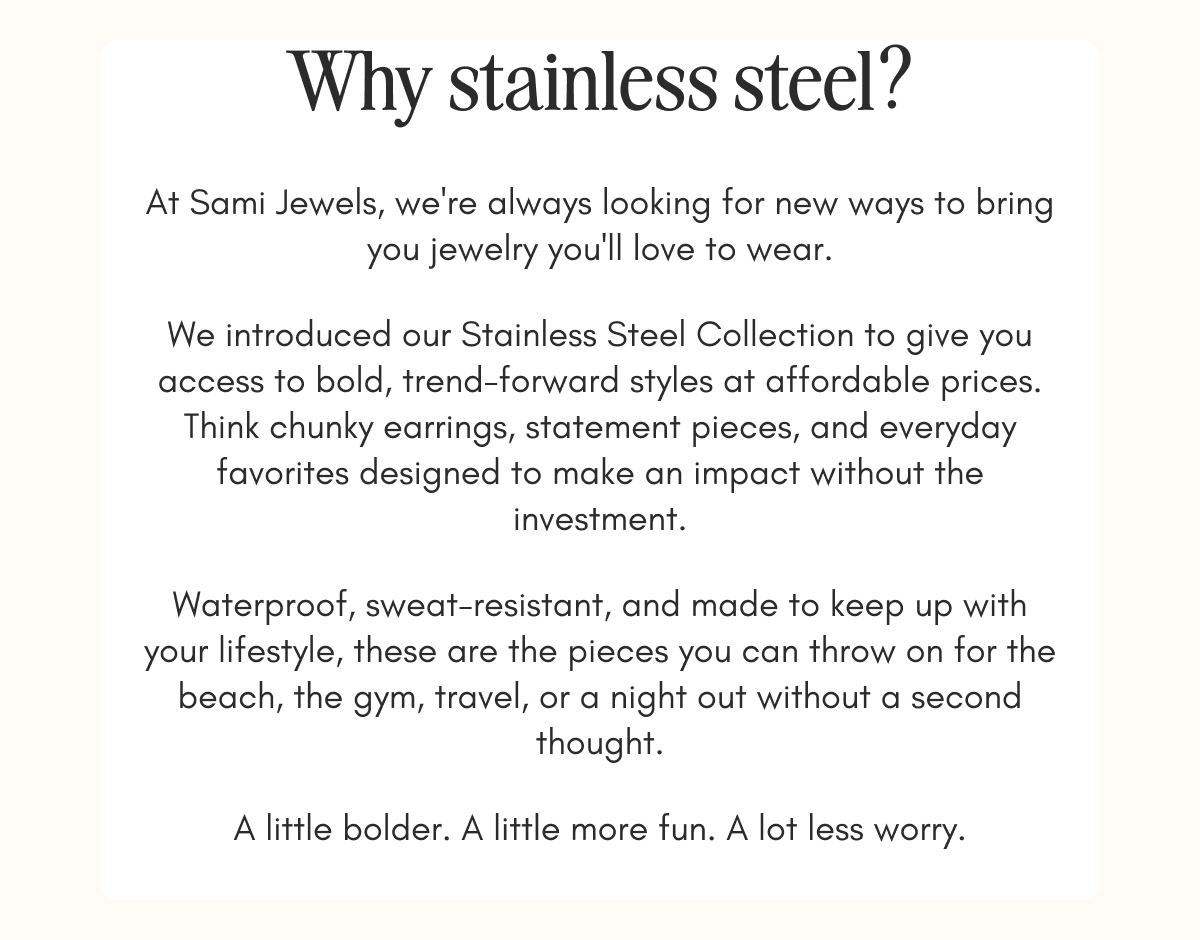 Why stainless steel? Bold, affordable, waterproof jewelry made for your lifestyle